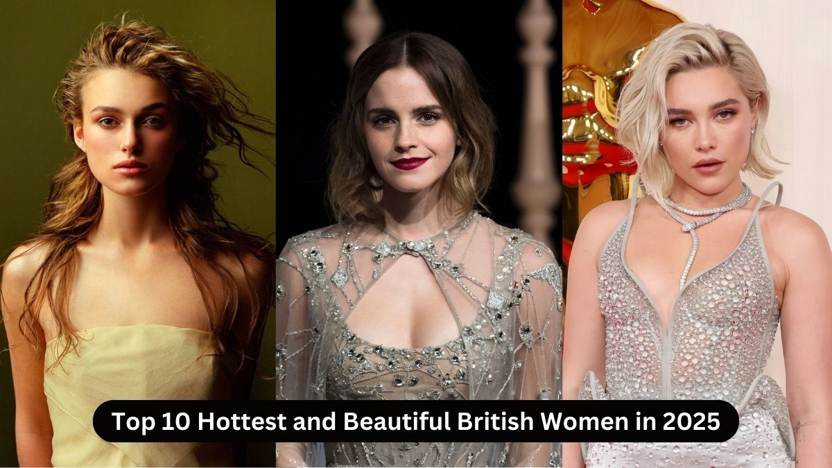 Top 10 Hottest and Beautiful British Women in 2025